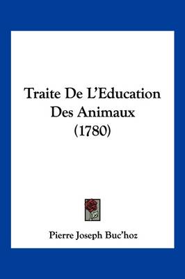 Traite De L'Education Des Animaux (1780) by Pierre Joseph Buc'hoz