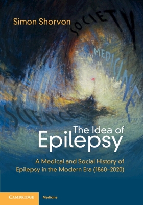 The Idea of Epilepsy: A Medical and Social History of Epilepsy in the Modern Era (1860–2020) book