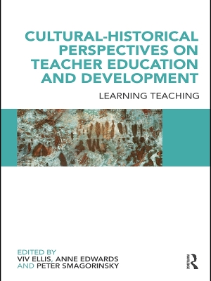 Cultural-Historical Perspectives on Teacher Education and Development: Learning Teaching by Viv Ellis