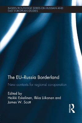 The The EU-Russia Borderland: New Contexts for Regional Cooperation by Heikki Eskelinen