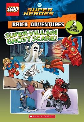 Super-Villain Ghost Scare! (Lego DC Comics Super Heroes: Brick Adventures) book