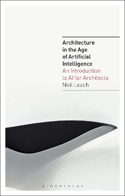 Architecture in the Age of Artificial Intelligence: An Introduction to AI for Architects book