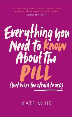 Everything You Need to Know About the Pill (but were too afraid to ask) book