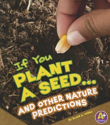 If You Plant a Seed... and Other Nature Predictions by Blake A Hoena