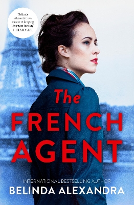 The French Agent: The unputdownable historical mystery novel from the bestselling author of THE MYSTERY WOMAN for readers who love Kate Morton, Natasha Lester and Kirsty Manning by Belinda Alexandra