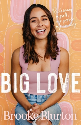 Big Love: Reclaiming myself, my people, my country by Brooke Blurton