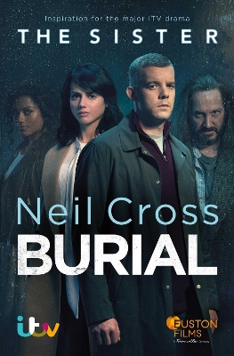 Burial: Now a major ITV crime-drama called THE SISTER by Neil Cross