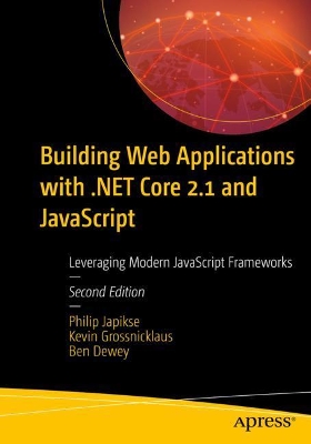 Building Web Applications with .NET Core 2.1 and JavaScript: Leveraging Modern JavaScript Frameworks book