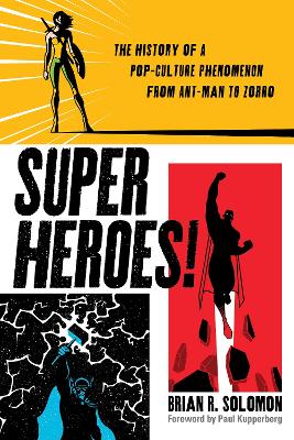 Superheroes!: The History of a Pop-Culture Phenomenon from Ant-Man to Zorro book