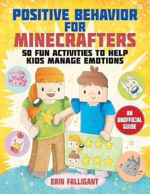 Positive Behavior for Minecrafters: 50 Fun Activities to Help Kids Manage Emotions book