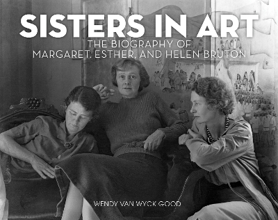Sisters in Art: The Biography of Margaret, Esther, and Helen Bruton book
