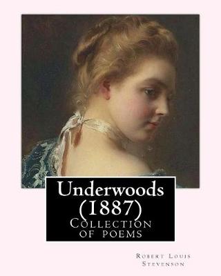 Underwoods (1887). By: Robert Louis Stevenson: Collection of poems by Robert Louis Stevenson