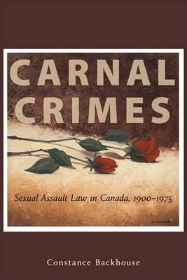 Carnal Crimes: Sexual Assault Law in Canada, 1900-1975 book