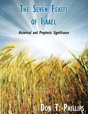 The Seven Feasts of Israel: Historical and Prophetic Significance book