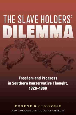 The Slaveholders' Dilemma: Freedom and Progress in Southern Conservative Thought, 1820-1860 book