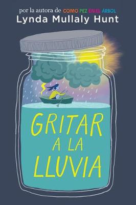 Gritar a la lluvia / Shouting at the Rain by Lynda Mullaly Hunt