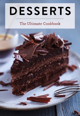 Desserts: The Ultimate Cookbook (A Global History of Sweet Treats) book