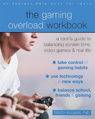 The Gaming Overload Workbook: A Teen's Guide to Balancing Screen Time, Video Games, and Real Life book