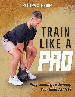 Train Like a Pro: Programming to Develop Your Inner Athlete book
