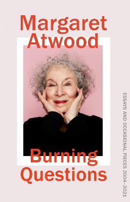 Burning Questions: The Sunday Times bestselling collection of essays from Booker prize winner Margaret Atwood book