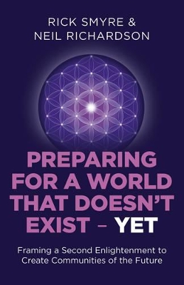 Preparing for a World that Doesn`t Exist – Yet – Framing a Second Enlightenment to Create Communities of the Future book