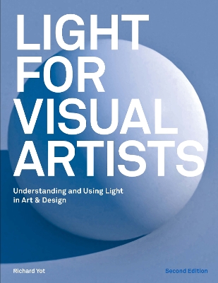 Light for Visual Artists Second Edition: Understanding and Using Light in Art & Design book