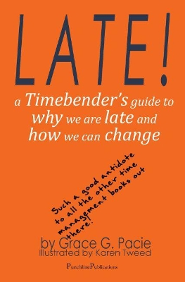 Late!: A Timebender's Guide to Why We Are Late and How We Can Change book