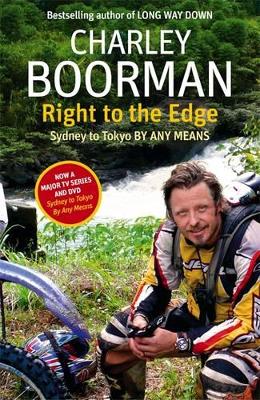 Right To The Edge: Sydney To Tokyo By Any Means by Charley Boorman