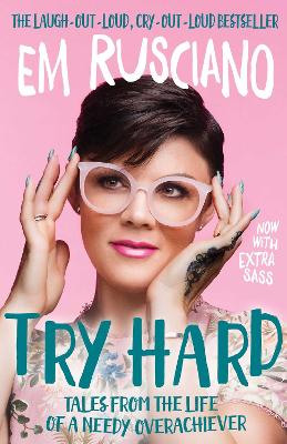 Try Hard: Tales from the Life of a Needy Overachiever (Extra Sass Edition) by Em Rusciano