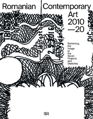 Romanian Contemporary Art 2010–2020: Rethinking the Image of the World: Projects and Sketches book