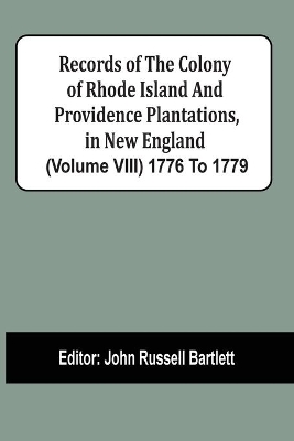 Records Of The Colony Of Rhode Island And Providence Plantations, In New England (Volume Viii) 1776 To 1779 book