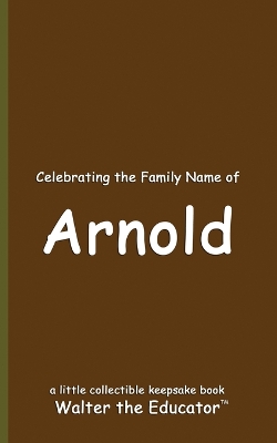 Celebrating the Family Name of Arnold book