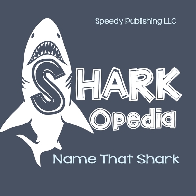Shark-Opedia Name That Shark by Speedy Publishing LLC