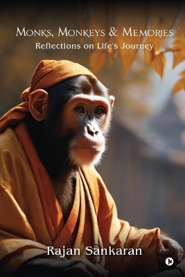 Monks, Monkeys and Memories: Reflections on Life's Journey book