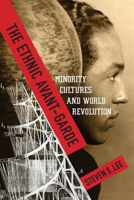 The Ethnic Avant-Garde: Minority Cultures and World Revolution book