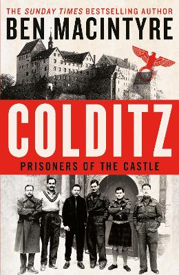 Colditz: Prisoners of the Castle by Ben Macintyre