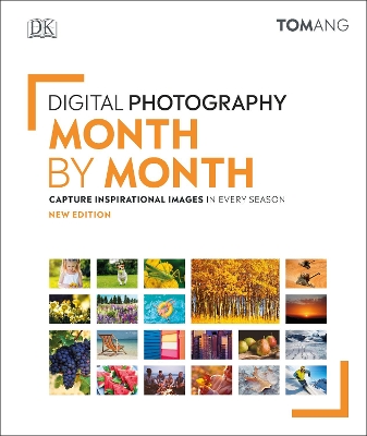 Digital Photography Month by Month: Capture Inspirational Images in Every Season by Tom Ang