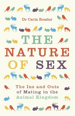The The Nature of Sex: The Ins and Outs of Mating in the Animal Kingdom by Dr Carin Bondar