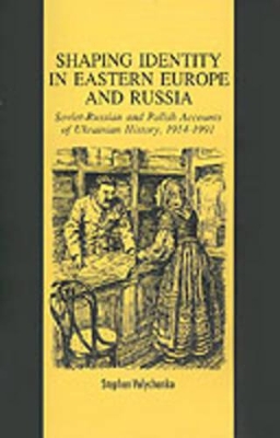 Shaping Identity in Eastern Europe and Russia by S. Velychenko