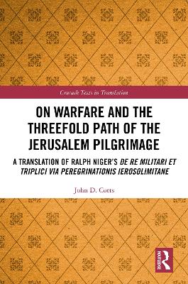 On Warfare and the Threefold Path of the Jerusalem Pilgrimage: A Translation of Ralph Niger’s De re militari et triplici via peregrinationis Ierosolimitane book