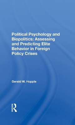 Political Psychology And Biopolitics: Assessing And Predicting Elite Behavior In Foreign Policy Crises book