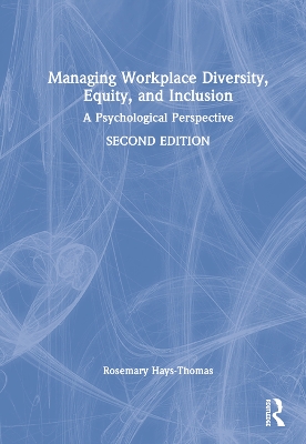 Managing Workplace Diversity, Equity, and Inclusion: A Psychological Perspective book