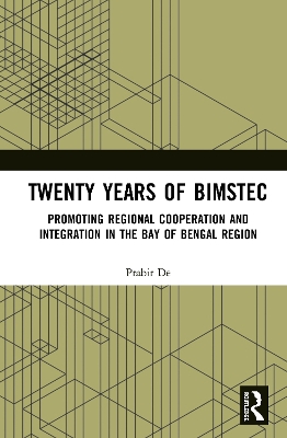 Twenty Years of BIMSTEC: Promoting Regional Cooperation and Integration in the Bay of Bengal Region by Prabir De