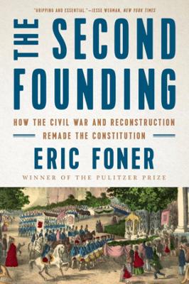 The Second Founding: How the Civil War and Reconstruction Remade the Constitution book