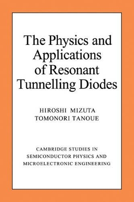 The Physics and Applications of Resonant Tunnelling Diodes by Hiroshi Mizuta