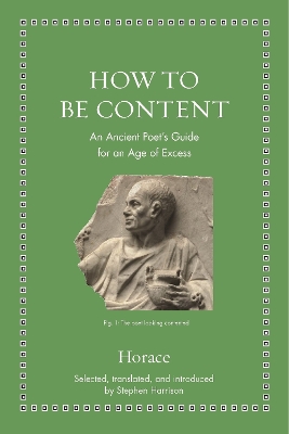 How to Be Content: An Ancient Poet's Guide for an Age of Excess book