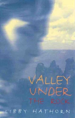 Valley under the Rock by Libby Hathorn