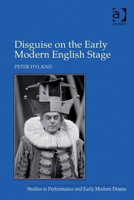 Disguise on the Early Modern English Stage by Peter Hyland