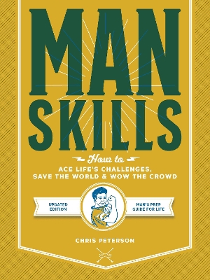 Manskills: How to Ace Life’s Challenges, Save the World, and Wow the Crowd - Updated Edition - Man's Prep Guide for Life by Chris Peterson