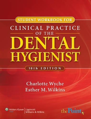 Student Workbook to Accompany Clinical Practice of the Dental Hygienist by Esther M. Wilkins